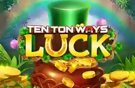Ten Ton Ways Luck