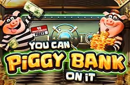 You Can Piggy Bank On It